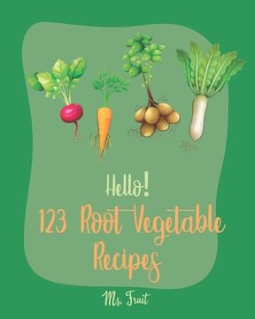 portada Hello! 123 Root Vegetable Recipes: Best Root Vegetable Cookbook Ever For Beginners [Beet Recipe Book, Roasted Vegetable Cookbook, Pickled Vegetables R (en Inglés)