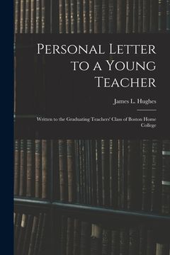 portada Personal Letter to a Young Teacher [microform]: Written to the Graduating Teachers' Class of Boston Home College (en Inglés)