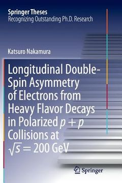 portada Longitudinal Double-Spin Asymmetry of Electrons from Heavy Flavor Decays in Polarized P + P Collisions at √s = 200 Gev (en Inglés)