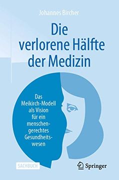 portada Die Verlorene Hälfte der Medizin: Das Meikirch-Modell als Vision für ein Menschengerechtes Gesundheitswesen (en Alemán)