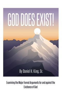 portada God Does Exist!: Examining the Major Formal Arguments for and against the Existence of God (en Inglés)
