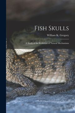 portada Fish Skulls; a Study of the Evolution of Natural Mechanisms (en Inglés)