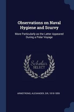 portada Observations on Naval Hygiene and Scurvy: More Particularly as the Latter Appeared During a Polar Voyage (en Inglés)