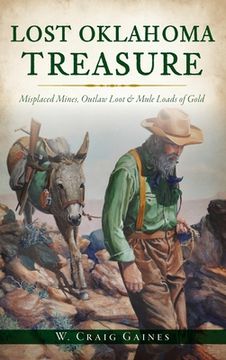 portada Lost Oklahoma Treasure: Misplaced Mines, Outlaw Loot and Mule Loads of Gold (en Inglés)