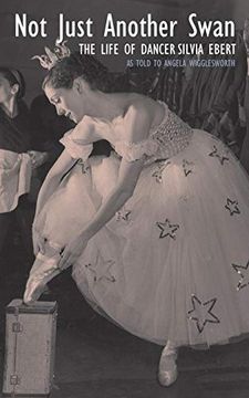portada Not Just Another Swan: The Life of Dancer Silvia Ebert (en Inglés)