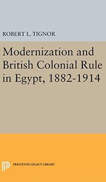 portada Modernization and British Colonial Rule in Egypt, 1882-1914 (Princeton Studies on the Near East) (en Inglés)