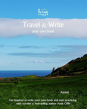 portada Travel & Write Your Own Book - Azores: Get inspired to write your own book and start practicing with traveler & best-selling author Amit Offir: Volume 78