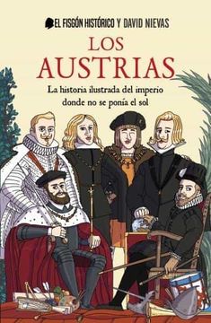 portada Los Austrias: La Historia Ilustrada del Imperio Donde Nunca se Ponía el sol (in Spanish)