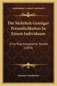 portada Die Mehrheit Geistiger Personlichkeiten In Einem Individuum: Eine Psychologische Studie (1894) (in German)