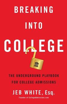 portada Breaking Into College: The Underground Playbook for College Admissions (en Inglés)
