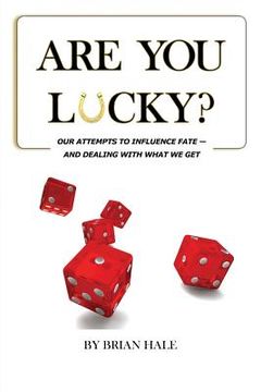 portada Are You Lucky? Our Attempts To Influence Our Fate -- And Dealing With What We Get (in English)