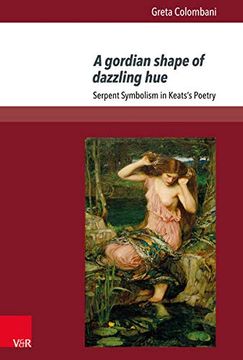 portada A Gordian Shape of Dazzling Hue: Serpent Symbolism in Keats's Poetry de Greta Colombani(Paperbackshop uk Import) (in English)
