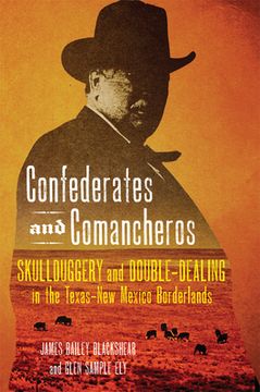 portada Confederates and Comancheros: Skullduggery and Double-Dealing in the Texas-New Mexico Borderlands (in English)