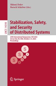 portada Stabilization, Safety, and Security of Distributed Systems: 25th International Symposium, SSS 2023, Jersey City, Nj, Usa, October 2-4, 2023, Proceedin