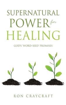 portada Supernatural Power for HEALING: God's 'Word-Seed' Promises (en Inglés)