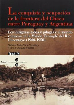 portada La conquista y ocupación de la frontera del Chaco entre Paraguay y Argentina (BIBLIOTECA UNIVERSITÀRIA)