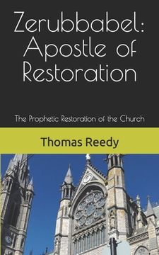 portada Zerubbabel: Apostle of Restoration: The Prophetic Restoration of the Church (en Inglés)