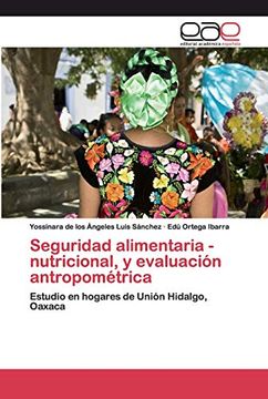 portada Seguridad Alimentaria - Nutricional, y Evaluación Antropométrica: Estudio en Hogares de Unión Hidalgo, Oaxaca