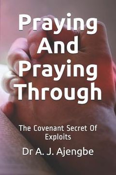 portada Praying and Praying Through: The Covenant Secret of Exploits (en Inglés)