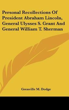 portada personal recollections of president abraham lincoln, general ulysses s. grant and general william t. sherman (en Inglés)