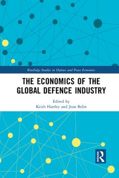 portada The Economics of the Global Defence Industry (Routledge Studies in Defence and Peace Economics) (en Inglés)