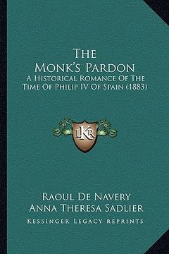 portada the monk's pardon: a historical romance of the time of philip iv of spain (1883) (en Inglés)