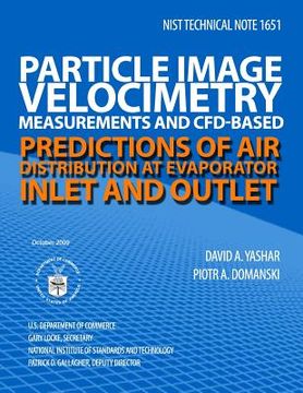 portada NIST Technical Note 1651 Particle Image Velocimetry Measurements and CFD-Based Predictions of Air Distribution at Evaporator Inlet and Outlet (in English)