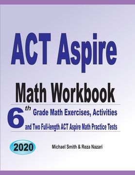 portada ACT Aspire Math Workbook: 6th Grade Math Exercises, Activities, and Two Full-Length ACT Aspire Math Practice Tests (en Inglés)