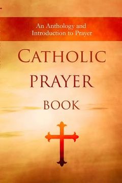portada Catholic Prayer Book: An Anthology and Introduction to Prayer (en Inglés)