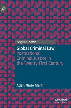 portada Global Criminal Law: Postnational Criminal Justice in the Twenty-First Century (in English)