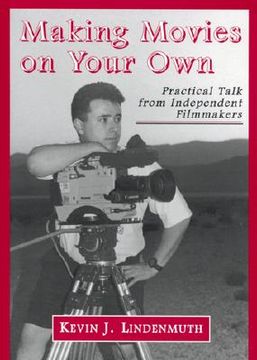portada making movies on your own: practical talk from independent filmmakers (in English)