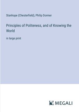 portada Principles of Politeness, and of Knowing the World: in large print (en Inglés)