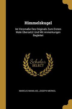 portada Himmelskugel: Im Versmaße Des Originals Zum Ersten Male Übersetzt Und Mit Anmerkungen Begleitet (en Alemán)