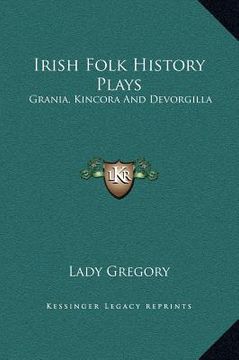portada irish folk history plays: grania, kincora and devorgilla (en Inglés)