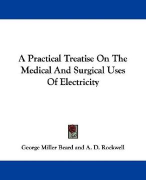 portada a practical treatise on the medical and surgical uses of electricity (en Inglés)