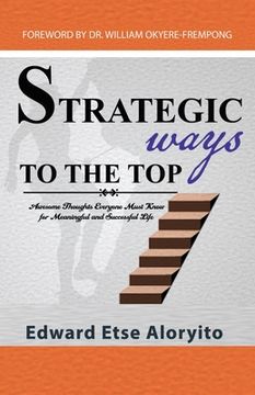 portada Strategic Ways to the Top: Awesome Thoughts Everyone Must Know For Meaningful And Successful Life (en Inglés)