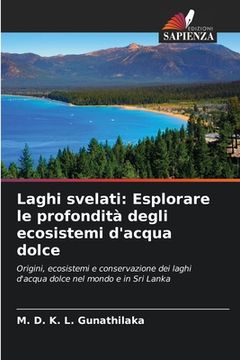 portada Laghi svelati: Esplorare le profondità degli ecosistemi d'acqua dolce (en Italiano)