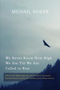 portada We Never Know How High We Are Till We Are Called to Rise: Fifteen Five-Minute Speeches for Induction Ceremonies (en Inglés)
