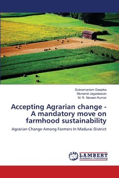 portada Accepting Agrarian change - A mandatory move on farmhood sustainability (en Inglés)