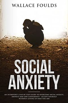 portada Social Anxiety: An Introvert's Step by Step Guide to Overcome Social Anxiety, Shyness and low Confidence - Accept Yourself Without Giving up who you are (in English)