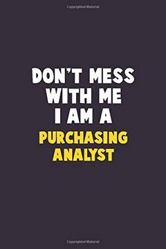 portada Don't Mess With me, i am a Purchasing Analyst: 6x9 Career Pride 120 Pages Writing Nots 