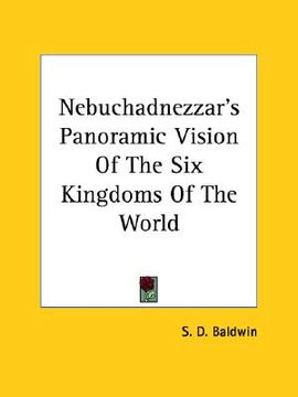 portada nebuchadnezzar's panoramic vision of the six kingdoms of the world (en Inglés)