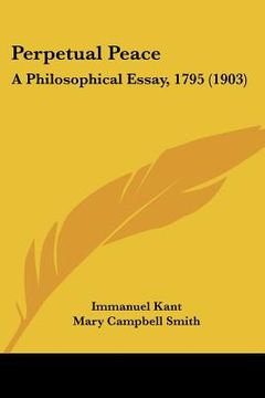 portada perpetual peace: a philosophical essay, 1795 (1903) (en Inglés)
