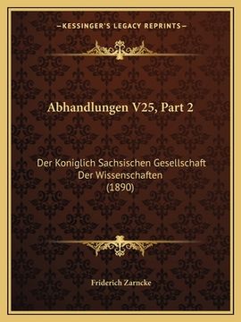 portada Abhandlungen V25, Part 2: Der Koniglich Sachsischen Gesellschaft Der Wissenschaften (1890) (en Alemán)