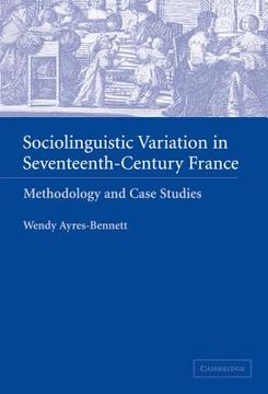 portada Sociolinguistic Variation in Seventeenth-Century France: Methodology and Case Studies (en Inglés)