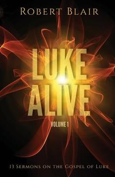 portada Luke Alive Volume 1: 13 sermons based on the Gospel of Luke (en Inglés)