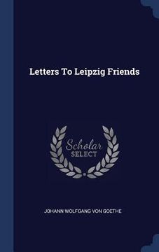 portada Letters To Leipzig Friends (en Inglés)