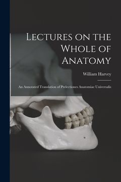 portada Lectures on the Whole of Anatomy: an Annotated Translation of Prelectiones Anatomiae Universalis