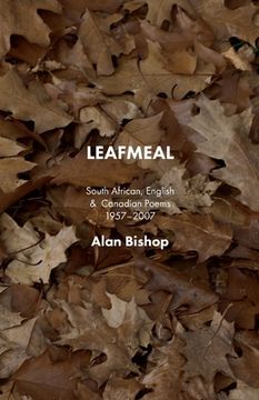 portada Leafmeal: South African, English and Canadian Poems 1957-2007 (en Inglés)