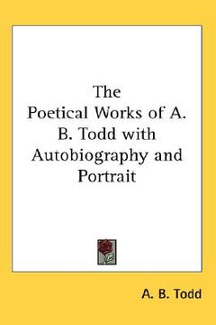 portada the poetical works of a. b. todd with autobiography and portrait (in English)